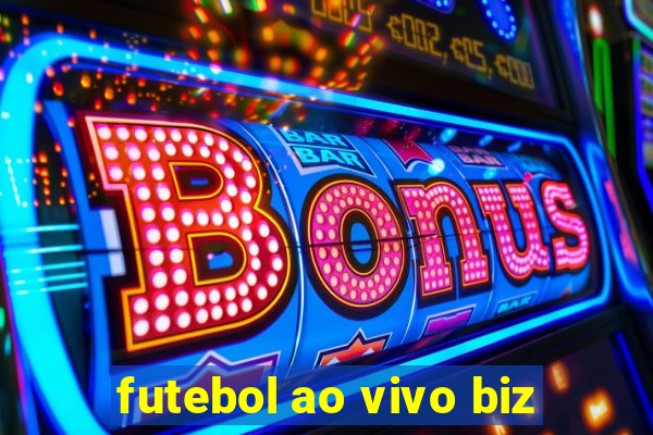 futebol ao vivo biz